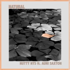 Nutty Nys Feat. Auni Saxton – Natural