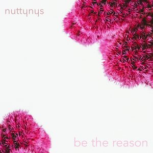 Nutty Nys – Be The Reason