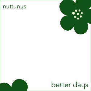 This is the artwork for the song "Nutty Nys - Better Days" produced by award-winning, South African house music producer, Nutty Nys.