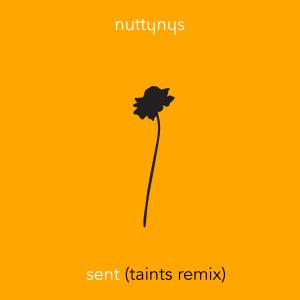 Nutty Nys – Sent (Taints Remix)