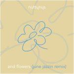 Nutty Nys - And Flowers (June Jazzin Remix)