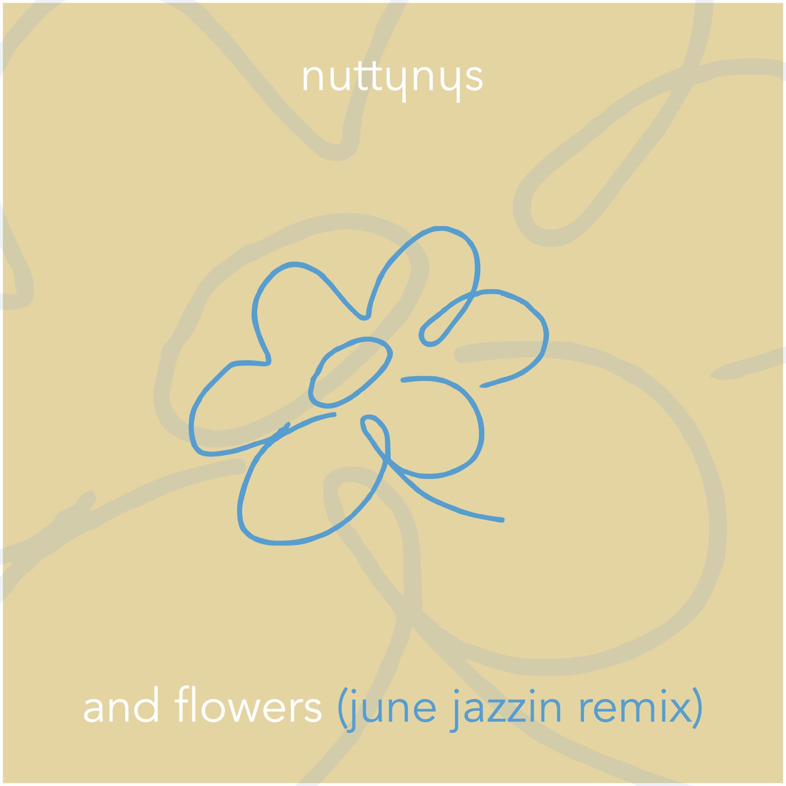 Nutty Nys - And Flowers (June Jazzin Remix)