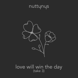 Nutty Nys – Love Will Win The Day