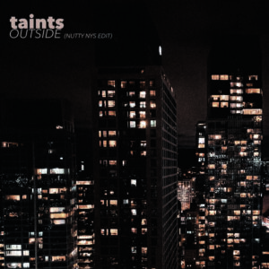 Taints – Outside (Nutty Nys Edit)