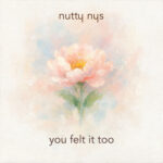 Nutty Nys - You Felt It Too